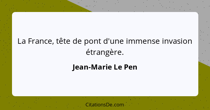 La France, tête de pont d'une immense invasion étrangère.... - Jean-Marie Le Pen