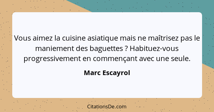 Vous aimez la cuisine asiatique mais ne maîtrisez pas le maniement des baguettes ? Habituez-vous progressivement en commençant av... - Marc Escayrol