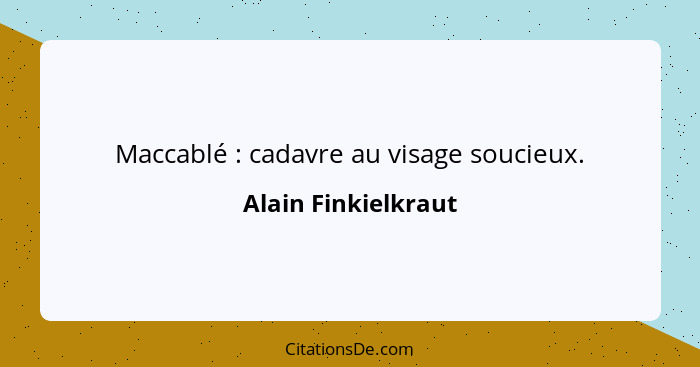 Maccablé : cadavre au visage soucieux.... - Alain Finkielkraut