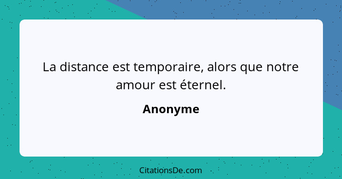 La distance est temporaire, alors que notre amour est éternel.... - Anonyme