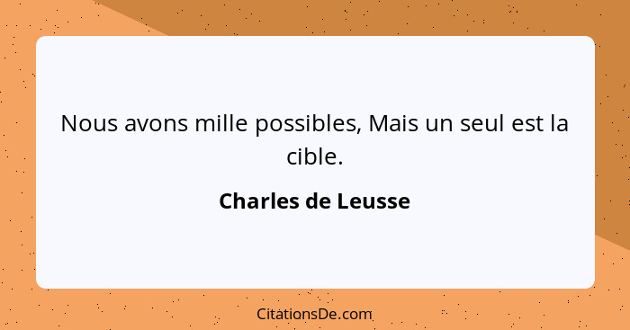 Nous avons mille possibles, Mais un seul est la cible.... - Charles de Leusse