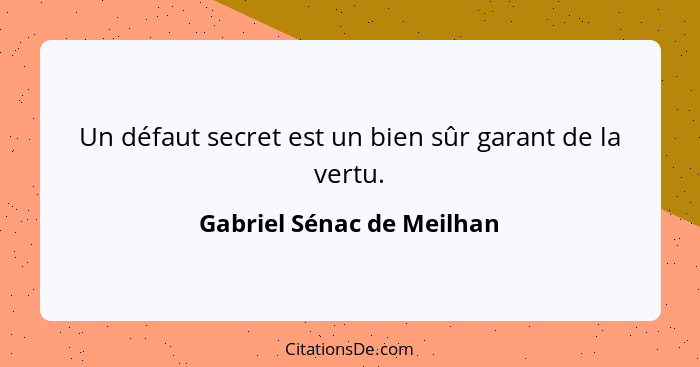 Un défaut secret est un bien sûr garant de la vertu.... - Gabriel Sénac de Meilhan