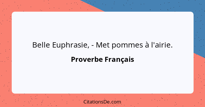 Belle Euphrasie, - Met pommes à l'airie.... - Proverbe Français