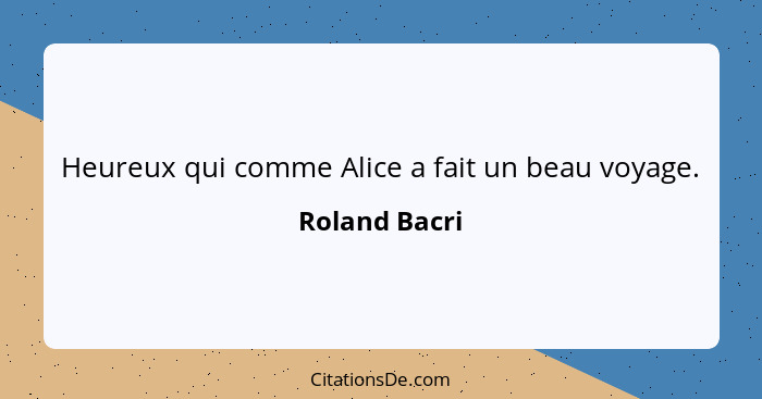 Heureux qui comme Alice a fait un beau voyage.... - Roland Bacri