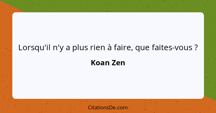 Lorsqu'il n'y a plus rien à faire, que faites-vous ?... - Koan Zen