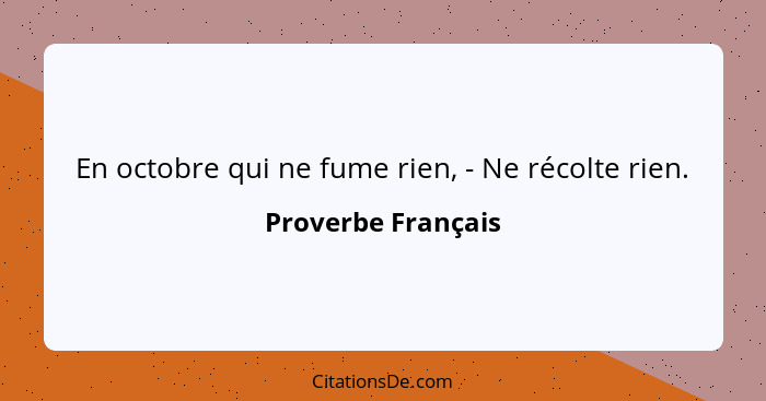 En octobre qui ne fume rien, - Ne récolte rien.... - Proverbe Français