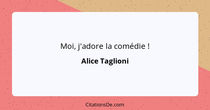 Moi, j'adore la comédie !... - Alice Taglioni