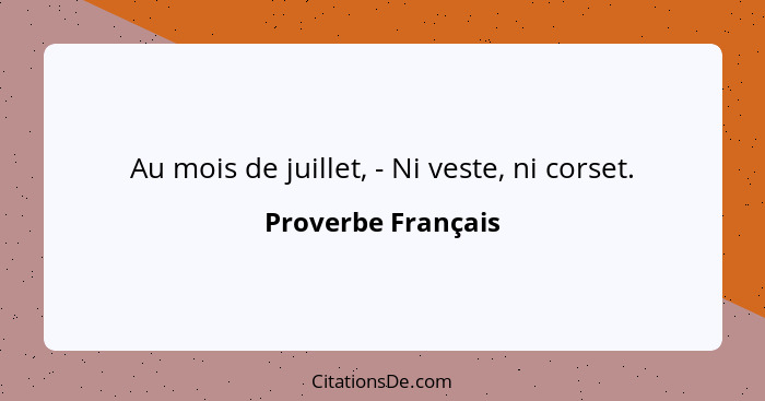 Au mois de juillet, - Ni veste, ni corset.... - Proverbe Français