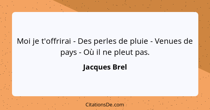 Moi je t'offrirai - Des perles de pluie - Venues de pays - Où il ne pleut pas.... - Jacques Brel