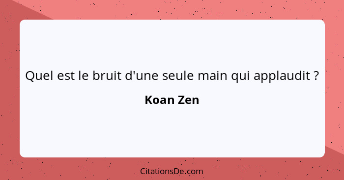 Quel est le bruit d'une seule main qui applaudit ?... - Koan Zen