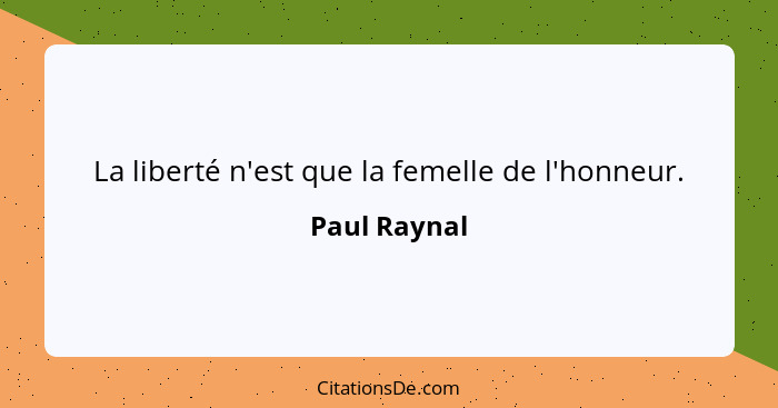 La liberté n'est que la femelle de l'honneur.... - Paul Raynal