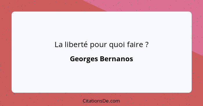 La liberté pour quoi faire ?... - Georges Bernanos
