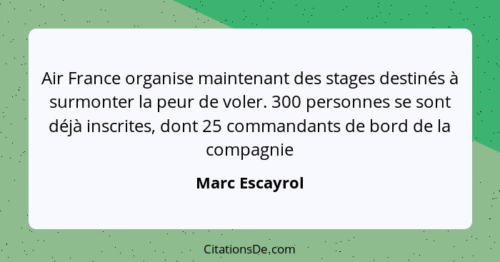 Air France organise maintenant des stages destinés à surmonter la peur de voler. 300 personnes se sont déjà inscrites, dont 25 command... - Marc Escayrol