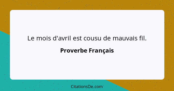 Le mois d'avril est cousu de mauvais fil.... - Proverbe Français