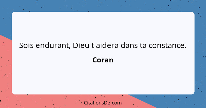 Sois endurant, Dieu t'aidera dans ta constance.... - Coran