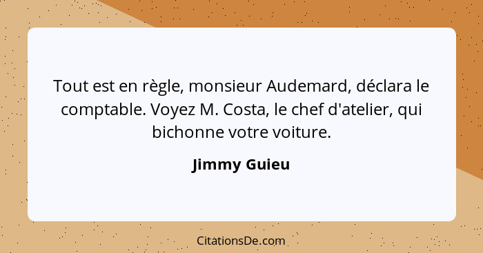 Tout est en règle, monsieur Audemard, déclara le comptable. Voyez M. Costa, le chef d'atelier, qui bichonne votre voiture.... - Jimmy Guieu