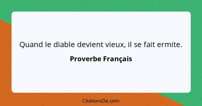 Quand le diable devient vieux, il se fait ermite.... - Proverbe Français