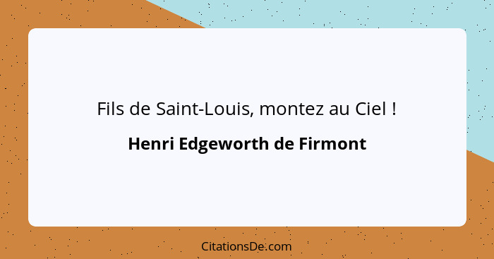 Fils de Saint-Louis, montez au Ciel !... - Henri Edgeworth de Firmont