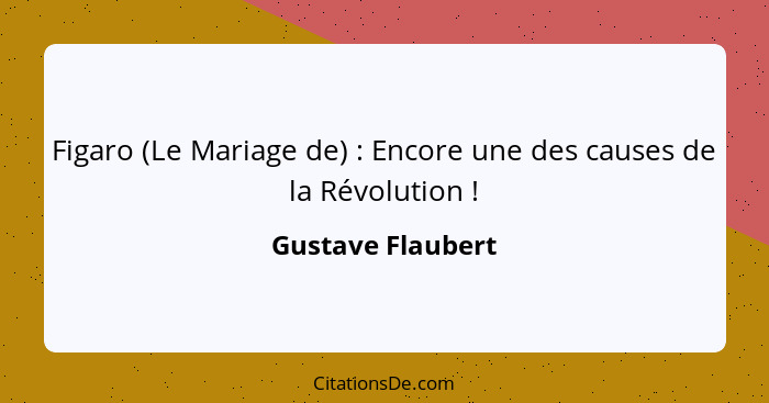 Figaro (Le Mariage de) : Encore une des causes de la Révolution !... - Gustave Flaubert