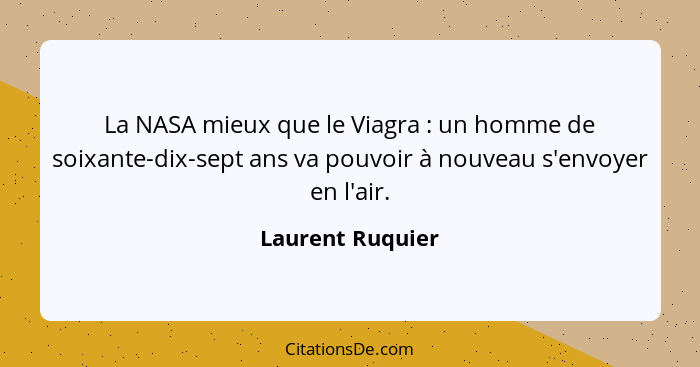 La NASA mieux que le Viagra : un homme de soixante-dix-sept ans va pouvoir à nouveau s'envoyer en l'air.... - Laurent Ruquier