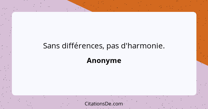 Sans différences, pas d'harmonie.... - Anonyme