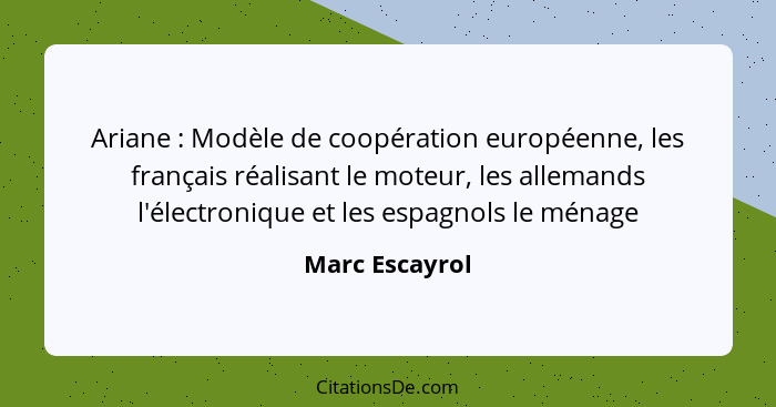 Ariane : Modèle de coopération européenne, les français réalisant le moteur, les allemands l'électronique et les espagnols le mén... - Marc Escayrol