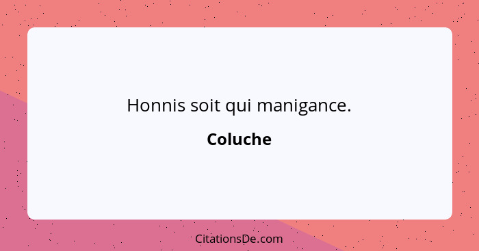 Honnis soit qui manigance.... - Coluche