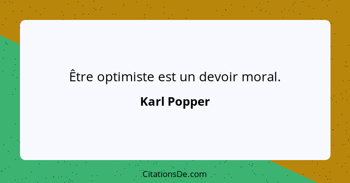 Être optimiste est un devoir moral.... - Karl Popper