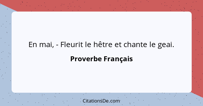 En mai, - Fleurit le hêtre et chante le geai.... - Proverbe Français