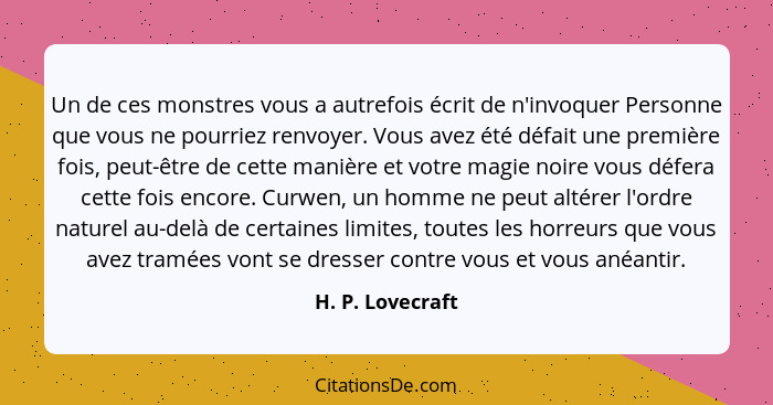 Un de ces monstres vous a autrefois écrit de n'invoquer Personne que vous ne pourriez renvoyer. Vous avez été défait une première fo... - H. P. Lovecraft