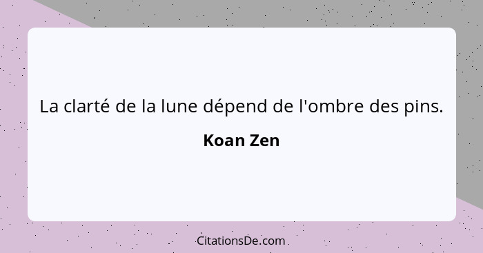 La clarté de la lune dépend de l'ombre des pins.... - Koan Zen