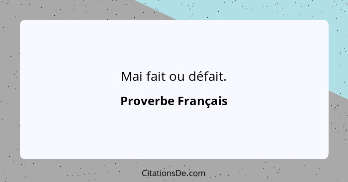 Mai fait ou défait.... - Proverbe Français