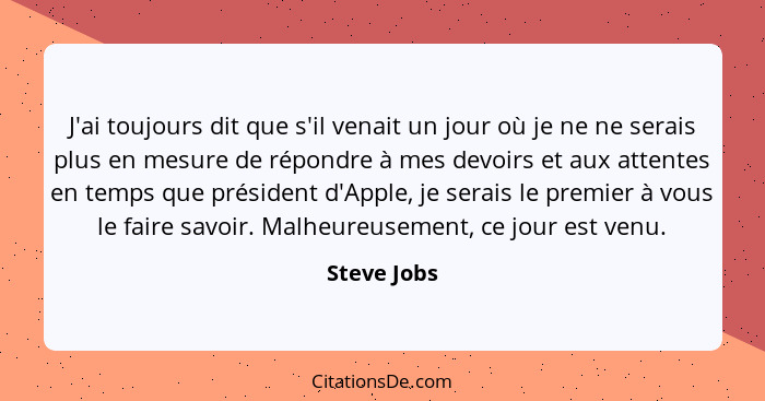 Steve Jobs J Ai Toujours Dit Que S Il Venait Un Jour Ou Je