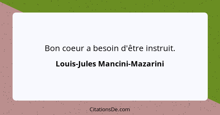 Bon coeur a besoin d'être instruit.... - Louis-Jules Mancini-Mazarini