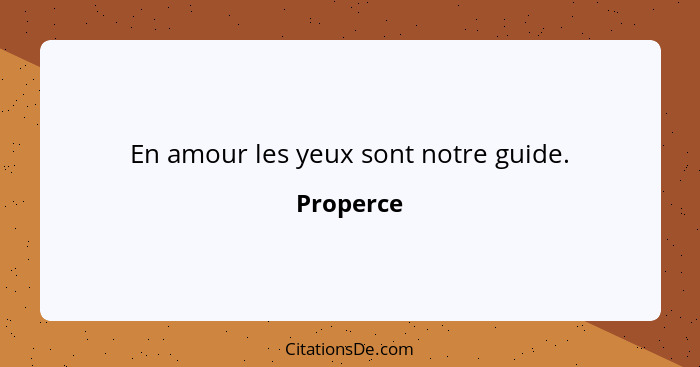 En amour les yeux sont notre guide.... - Properce