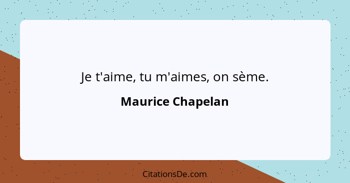 Je t'aime, tu m'aimes, on sème.... - Maurice Chapelan