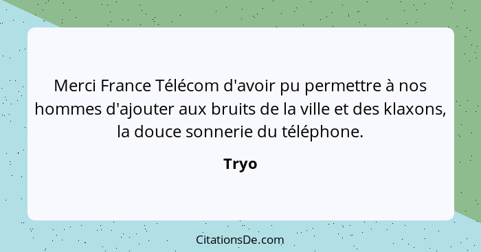Merci France Télécom d'avoir pu permettre à nos hommes d'ajouter aux bruits de la ville et des klaxons, la douce sonnerie du téléphone.... - Tryo