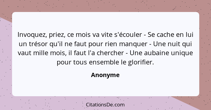 Invoquez, priez, ce mois va vite s'écouler - Se cache en lui un trésor qu'il ne faut pour rien manquer - Une nuit qui vaut mille mois, il fa... - Anonyme