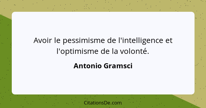 Antonio Gramsci Avoir Le Pessimisme De L Intelligence Et L