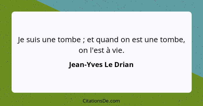 Je suis une tombe ; et quand on est une tombe, on l'est à vie.... - Jean-Yves Le Drian