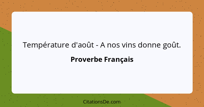 Température d'août - A nos vins donne goût.... - Proverbe Français