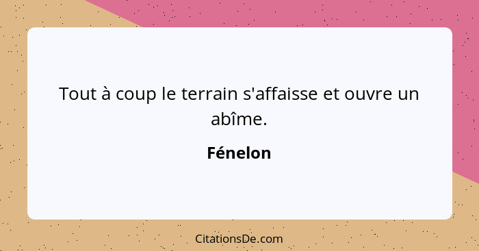 Tout à coup le terrain s'affaisse et ouvre un abîme.... - Fénelon