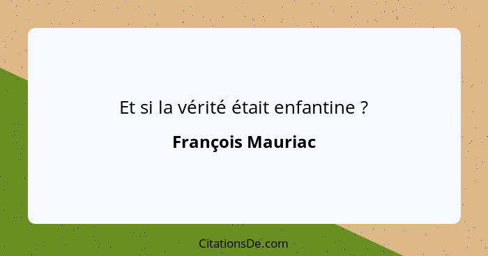 Et si la vérité était enfantine ?... - François Mauriac