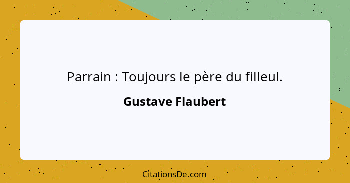Gustave Flaubert Parrain Toujours Le Pere Du Filleu