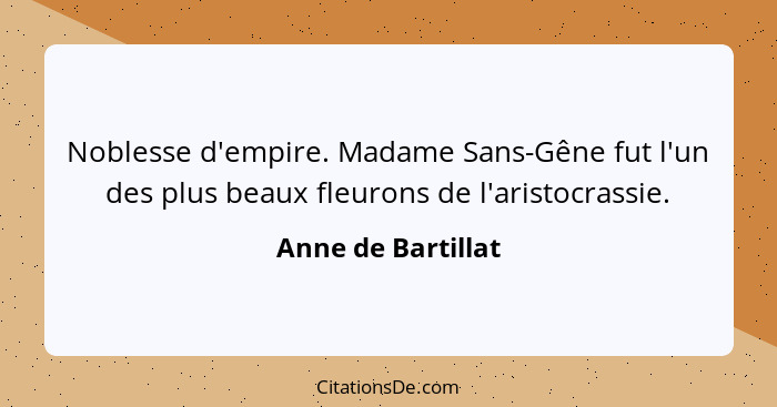 Noblesse d'empire. Madame Sans-Gêne fut l'un des plus beaux fleurons de l'aristocrassie.... - Anne de Bartillat