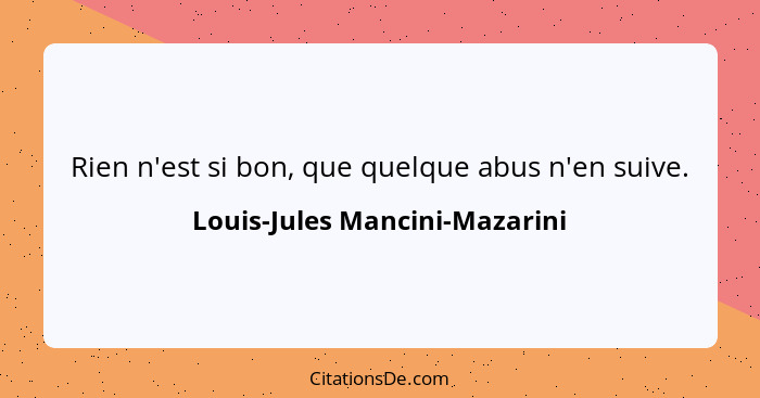 Rien n'est si bon, que quelque abus n'en suive.... - Louis-Jules Mancini-Mazarini