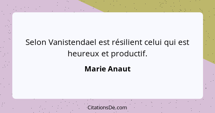 Selon Vanistendael est résilient celui qui est heureux et productif.... - Marie Anaut