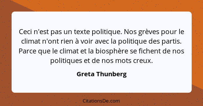 Ceci n'est pas un texte politique. Nos grèves pour le climat n'ont rien à voir avec la politique des partis. Parce que le climat et l... - Greta Thunberg