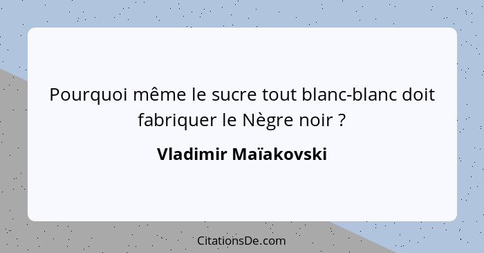 Pourquoi même le sucre tout blanc-blanc doit fabriquer le Nègre noir ?... - Vladimir Maïakovski