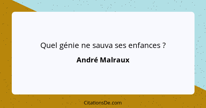 Quel génie ne sauva ses enfances ?... - André Malraux